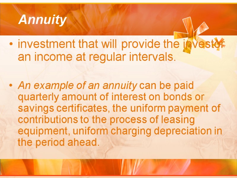 Annuity  investment that will provide the investor an income at regular intervals. 